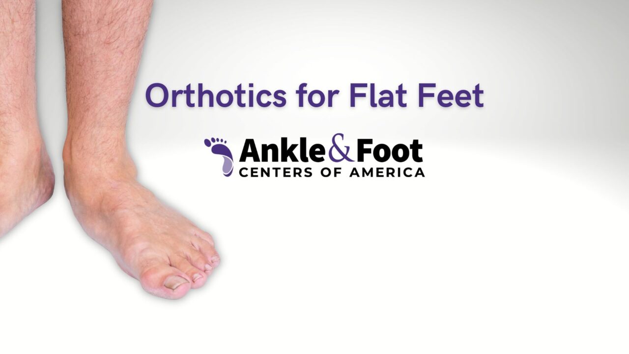 Orthotics for Flat Feet - Ankle & Foot Centers of America TN